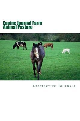 Equine Journal Farm Animal Pasture: (Notebook, Diary, Blank Book)