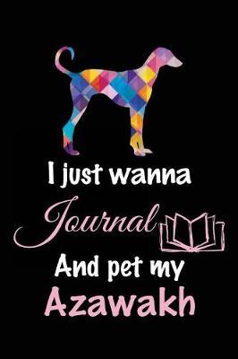 I Just Wanna Journal And Pet My Azawakh: Dog Diary Journal