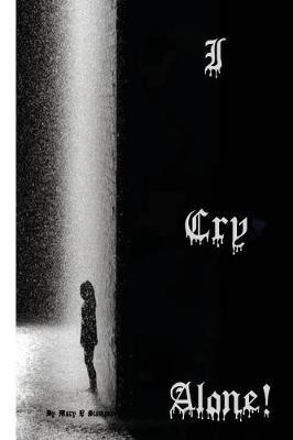 I Cry Alone!: -Letters to Prisons to Bank Robber Jesse James & Mike!-