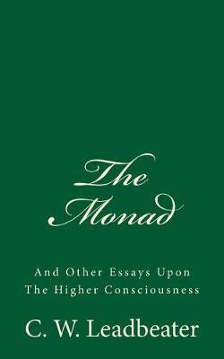 The Monad (A Timeless Classic): And Other Essays Upon The Higher Consciousness