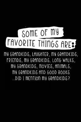 Some Of My Favorite Things Are My Grandkids, Laughter, Friends, Long Walks,: Movies, Animals And Good Books. Did I Mention My Grandkids
