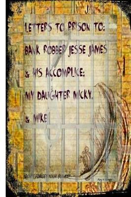 Letters to Prisons to Bank Robbers Jesse James, Micky & Mike!: Peace of Mind Is Always Expensive!