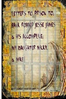 Letters to Prisons to Bank Robbers Jesse James, Micky & Mike!: Hillbillies, Rednecks & White Trash I'll Kick Rocks Forever!