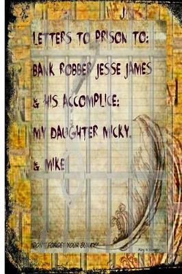 Letters to Prisons to Bank Robbers Jesse James, Micky & Mike!: Homeless, But Politically Correct!