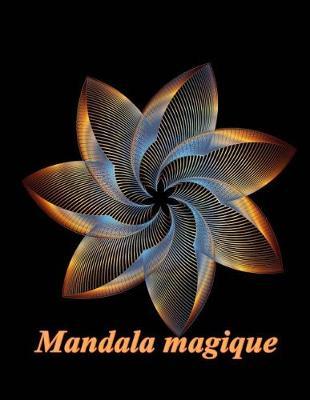 Mandala Magique - Coloriages Pour Adultes: Coloriage Anti-Stress