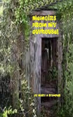 Memoirs from My Outhouse!: -Three Card Playing Hillbilly Girls Beat and Raped, Two Were Shot!-