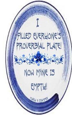 I Filled Everyone's Proverbial Plates Now Mine's Empty!: Peace of Mind Is Always Expensive!