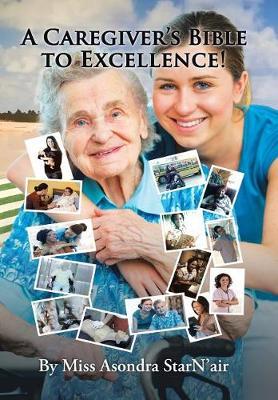 A Caregiver's Bible to Excellence!