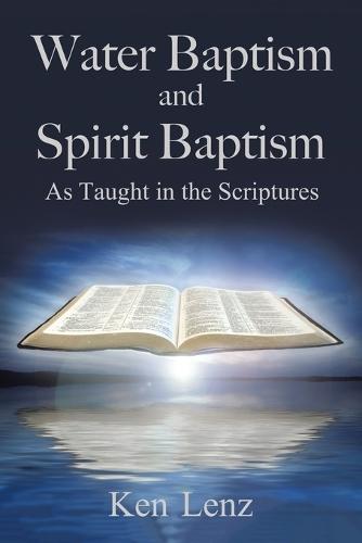 Water Baptism and Spirit Baptism: As Taught in the Scriptures