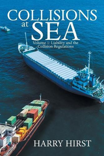 Collisions at Sea: Volume 1: Liability and the Collision Regulations