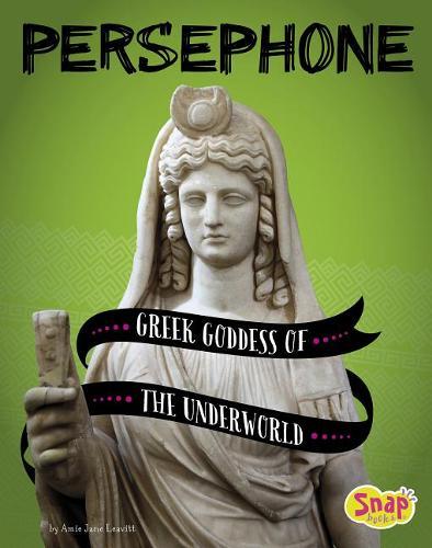Persephone Greek Goddess of the Underworld: Greek Goddess of the Underworld