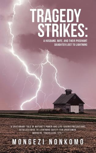 Tragedy Strikes: A Husband, Wife, and Their Pregnant Daughter Lost to Lightning: ""A Cautionary Tale of Nature's Power and Life-Saving Precautions. Detailed guide to Lightning Safety for sportsmen, workers, travellers, etc.""