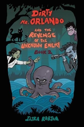 Dirty Mr. Orlando And The Revenge Of The Unknown Enemy: Book 2