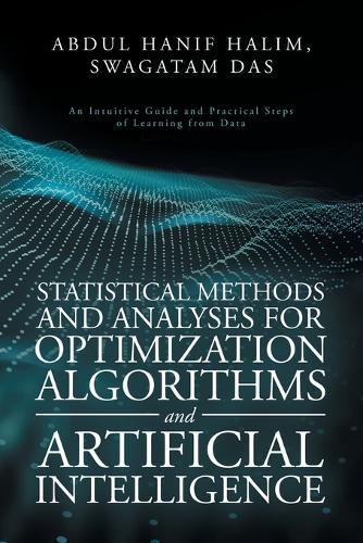 Statistical Methods and Analyses for Optimization Algorithms and Artificial Intelligence: An Intuitive Guide and Practical Steps of Learning from Data