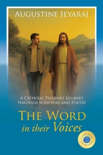 The Word in their Voices: A Catholic Pilgrim's Journey through Scripture and Poetry