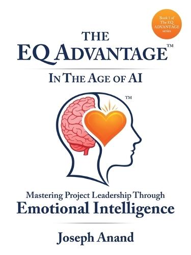 The EQ ADVANTAGE In The Age of AI: Mastering Project Leadership Through Emotional Intelligence