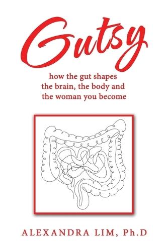 Gutsy: how the gut shapes the brain, the body and the woman you become