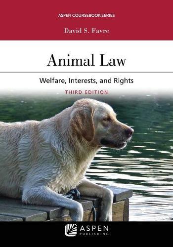 Animal Law: Welfare Interests and Rights