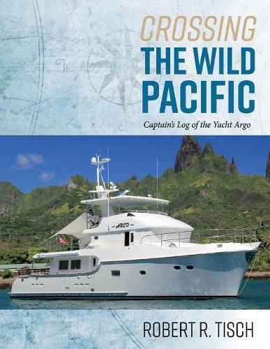 Crossing the Wild Pacific: Captain's Log of the Yacht Argo