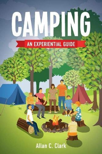 Camping: An Experiential Guide