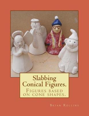 Slabbing. Conical Figures.: Figures based on cone shapes.