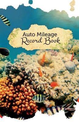 Auto Mileage Record Book: 50 Pages, 5.5 X 8.5 Underwater Beauty