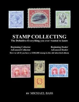 Stamp Collecting: The Definitive-Everything You Ever Wanted to Know: Do I have a one million dollar stamp in my collection?
