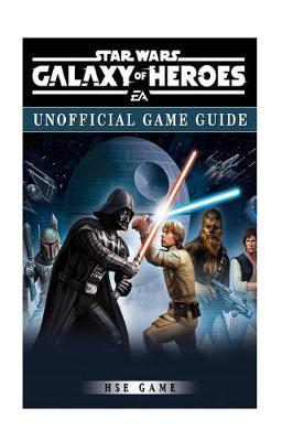 Star Wars Galaxy of Heroes Game Guide Unofficial: Beat Opponents & Get Tons of Powerups!