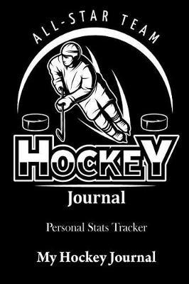 Hockey Journal: Hockey Non Fiction, Personal STATS Tracker, 100 Games, 7 X 10