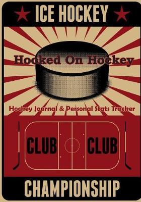 Hooked on Hockey: Hockey Journal & Personal STATS Tracker 100 Games