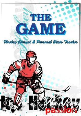 The Game: Hockey Journal & Personal STATS Tracker 100 Games