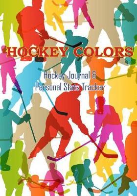 Hockey Colors: Hockey Journal & Personal Stats Tracker 100 Games