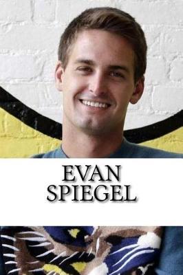 Evan Spiegel: A Biography