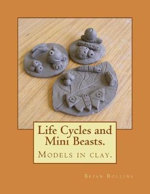 Life Cycles and Mini Beasts.: Models in clay.
