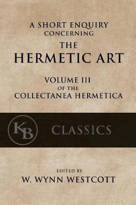 A Short Enquiry Concerning the Hermetic Art: with An Introduction to Alchemy