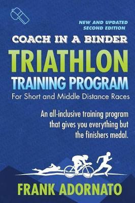 Coach in a Binder Triathlon Training Program Second Edition: Short and Middle Distance Races