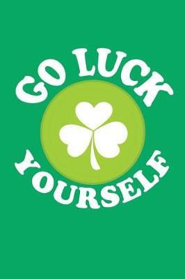 Go Luck Yourself: V7, Children Books for Spring, 6 X 9, 108 Lined Pages (Diary, Notebook, Journal)
