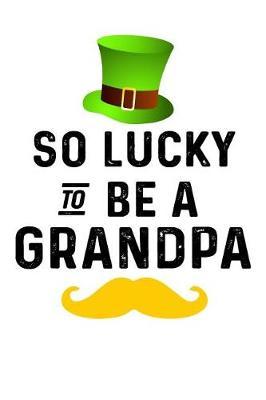 So Lucky to Be a Grandpa: Saint Patricks Day Journal