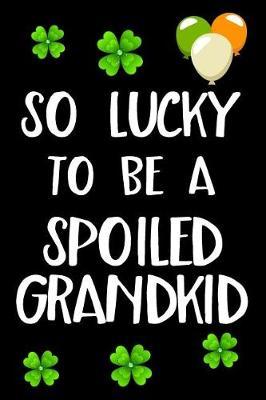 So Lucky To Be A Spoiled Grandkid: St. Patricks Day Journal