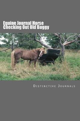 Equine Journal Horse Checking Out Old Buggy: (Notebook, Diary, Blank Book)