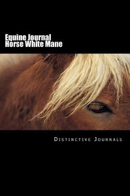 Equine Journal Horse White Mane: (notebook, Diary, Blank Book)