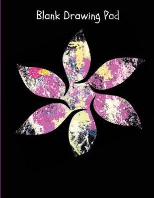 Blank Drawing Pad: Black Cover, Paint Splash Flower, Sketchbook, 108 Blank Pages, Extra Large (8.5 X 11) White Paper, Sketch, Draw, Doodle, Paint and Write.