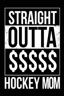 Straight Outta $$$$$ Hockey Mom: Hockey Parents Journal
