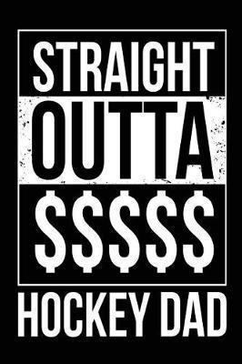 Straight Outta $$$$$ Hockey Dad: Hockey Parents Journal