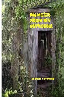 Memoirs from My Outhouse!: Homeless, But Politically Correct!