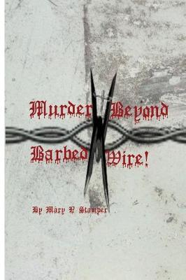 Murder Beyond Barbed Wire!: -Homeless, But Politically Correct!-