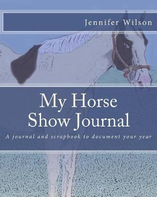 My Horse Show Journal- 2017 Paint Horse: A journal and scrapbook to document your year