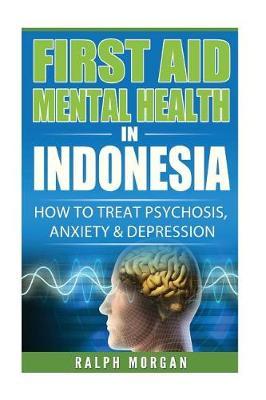 First Aid Mental Health in Indonesia: How To Treat Psychosis Anxiety & Depression