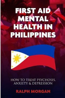 First Aid Mental Health in Philippines: How To Treat Psychosis, Anxiety & Depression