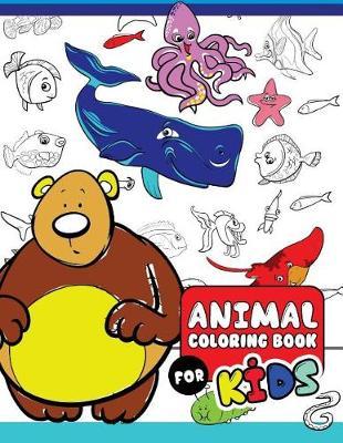 Animal Coloring Books for Kids: The Really Best Relaxing Colouring Book For Kids 2017 (Cute, Animal, Dog, Cat, Elephant, Rabbit, Owls, Bears, Kids Coloring Books Ages 2-4, 4-8, 9-12)